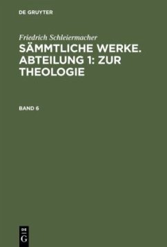 Friedrich Schleiermacher: Sämmtliche Werke. Abteilung 1: Zur Theologie. Band 6 - Schleiermacher, Friedrich