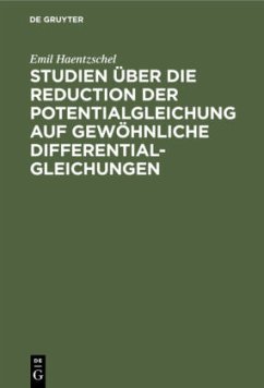 Studien über die Reduction der Potentialgleichung auf gewöhnliche Differentialgleichungen - Haentzschel, Emil