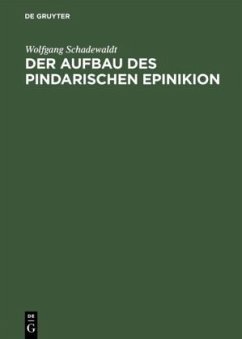 Der Aufbau des Pindarischen Epinikion - Schadewaldt, Wolfgang