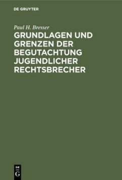 Grundlagen und Grenzen der Begutachtung jugendlicher Rechtsbrecher - Bresser, Paul H.