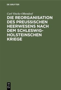 Die Reorganisation des preußischen Heerwesens nach dem Schleswig-Holsteinschen Kriege - Vincke-Olbendorf, Carl