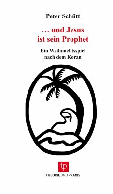 ¿... und Jesus ist sein Prophet ¿ Weihnachtsspiel nach dem Koran - Peter Schütt