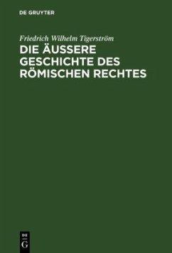 Die äußere Geschichte des Römischen Rechtes - Tigerström, Friedrich Wilhelm