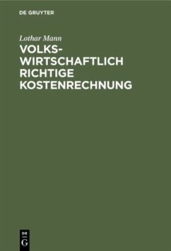 Volkswirtschaftlich richtige Kostenrechnung - Mann, Lothar