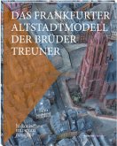 Das Frankfurter Altstadtmodell der Brüder Treuner Das Frankfurter Altstadtmodell der Brüder Treuner