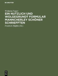 Ein nutzlich und wolgegrundt Formular Manncherley schöner schriefften - Fugger, Wolfgang