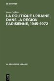 La politique urbaine dans la région parisienne, 1945¿1972