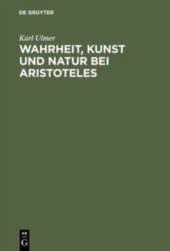 Wahrheit, Kunst und Natur bei Aristoteles - Ulmer, Karl