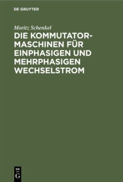 Die Kommutatormaschinen für einphasigen und mehrphasigen Wechselstrom - Schenkel, Moritz