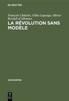 La révolution sans modèle - Châtelet, François;Lapouge, Gilles;Revault d'Allonnes, Olivier