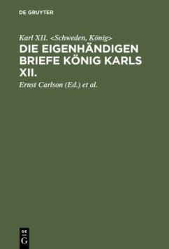 Die eigenhändigen Briefe König Karls XII. - XII. <Schweden, König>, Karl