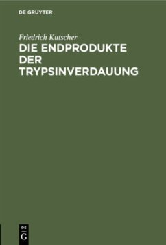 Die Endprodukte der Trypsinverdauung - Kutscher, Friedrich