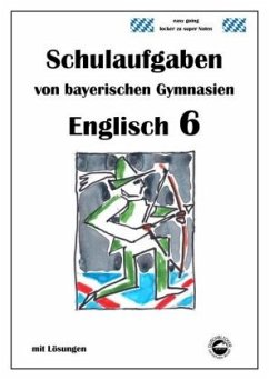 Englisch 6 (Green Line NEW) Schulaufgaben von bayerischen Gymnasien mit Lösungen - Arndt, Monika