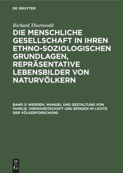 Werden, Wandel und Gestaltung von Familie, Verwandtschaft und Bünden im Lichte der Völkerforschung - Thurnwald, Richard