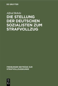 Die Stellung der deutschen Sozialisten zum Strafvollzug - Behrle, Alfred