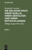 Benjamin Constant: Die Religion nach ihrer Quelle, ihren Gestalten und ihren Entwicklungen. Band 3