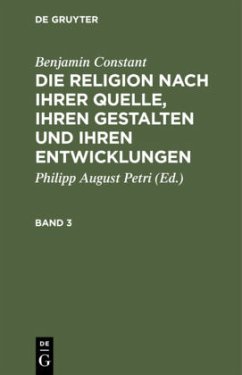 Benjamin Constant: Die Religion nach ihrer Quelle, ihren Gestalten und ihren Entwicklungen. Band 3 - Constant, Benjamin