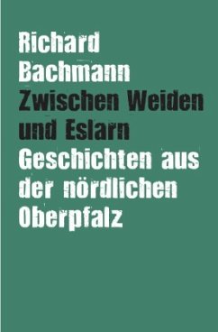 Zwischen Weiden und Eslarn - Bachmann, Richard