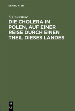 Die Cholera in Polen, auf einer Reise durch einen Theil dieses Landes - Gnuschcke, E.