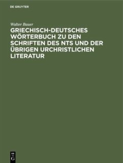 Griechisch-Deutsches Wörterbuch zu den Schriften des NTs und der übrigen urchristlichen Literatur - Bauer, Walter