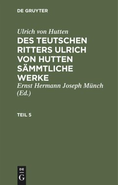 Ulrich von Hutten: Des teutschen Ritters Ulrich von Hutten sämmtliche Werke. Teil 5 - Hutten, Ulrich von