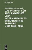 Das Institut für Ausländisches und Internationales Strafrecht in Freiburg i. Br. 1938 ¿ 1963
