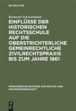 Einflüsse der historischen Rechtsschule auf die oberstrichterliche gemeinrechtliche Zivilrechtspraxis bis zum Jahre 1861 - Scheuermann, Reimund