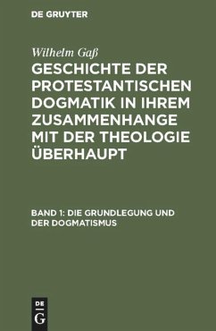 Die Grundlegung und der Dogmatismus - Gaß, Wilhelm
