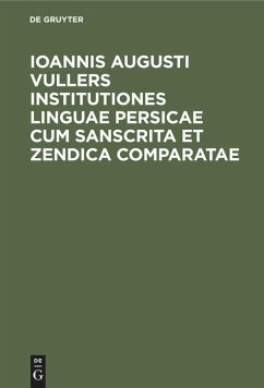 Ioannis Augusti Vullers Institutiones linguae Persicae cum Sanscrita et Zendica comparatae