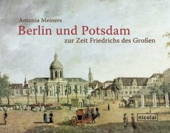 Berlin und Potsdam zur Zeit Friedrichs des Großen - Meiners, Antonia