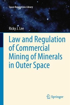 Law and Regulation of Commercial Mining of Minerals in Outer Space - Lee, Ricky