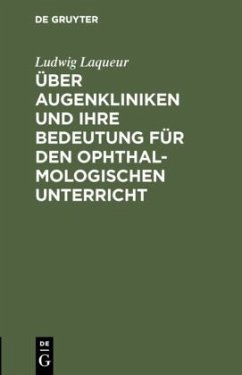 Über Augenkliniken und ihre Bedeutung für den ophthalmologischen Unterricht - Laqueur, Ludwig