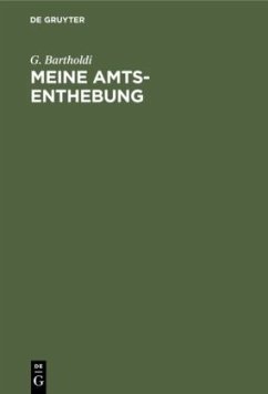 Meine Amts-Enthebung - Bartholdi, G.