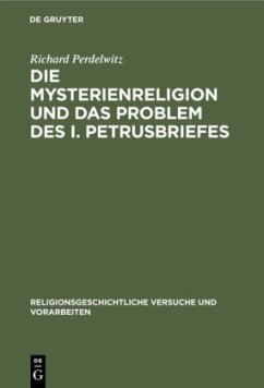 Die Mysterienreligion und das Problem des I. Petrusbriefes - Perdelwitz, Richard