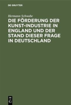 Die Förderung der Kunst-Industrie in England und der Stand dieser Frage in Deutschland - Schwabe, Hermann