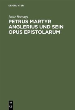 Petrus Martyr Anglerius und sein Opus epistolarum - Bernays, Isaac