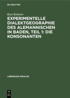 Experimentelle Dialektgeographie des alemannischen in Baden, Teil 1: Die Konsonanten - Ketterer, Kurt