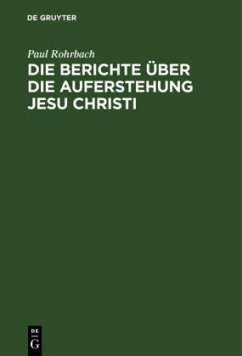 Die Berichte über die Auferstehung Jesu Christi - Rohrbach, Paul