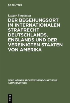 Der Begehungsort im internationalen Strafrecht Deutschlands, Englands und der Vereinigten Staaten von Amerika - Bergmann, Lothar