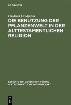 Die Benutzung der Pflanzenwelt in der alttestamentlichen Religion - Lundgreen, Friedrich