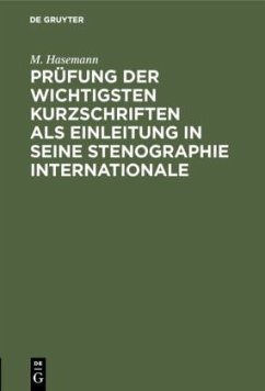 Prüfung der wichtigsten Kurzschriften als Einleitung in seine Stenographie internationale - Hasemann, M.