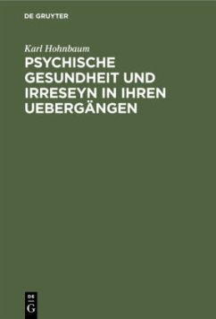 Psychische Gesundheit und Irreseyn in ihren Uebergängen - Hohnbaum, Karl