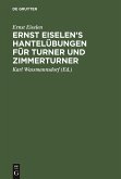 Ernst Eiselen¿s Hantelübungen für Turner und Zimmerturner