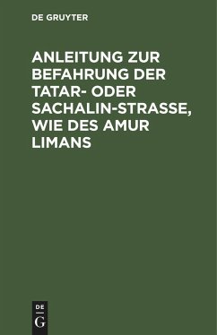 Anleitung zur Befahrung der Tatar- oder Sachalin-Strasse, wie des Amur Limans