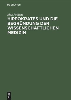 Hippokrates und die Begründung der wissenschaftlichen Medizin - Pohlenz, Max