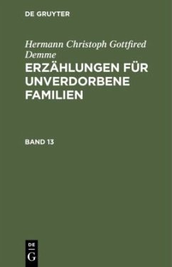 Hermann Christoph Gottfried Demme: Erzählungen für unverdorbene Familien. Band 13 - Demme, Hermann Christoph Gottfried