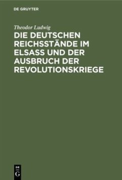 Die deutschen Reichsstände im Elsaß und der Ausbruch der Revolutionskriege - Ludwig, Theodor