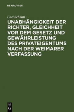 Unabhängigkeit der Richter, Gleichheit vor dem Gesetz und Gewährleistung des Privateigentums nach der Weimarer Verfassung - Schmitt, Carl