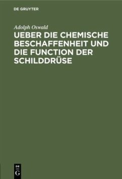 Ueber die chemische Beschaffenheit und die Function der Schilddrüse - Oswald, Adolph