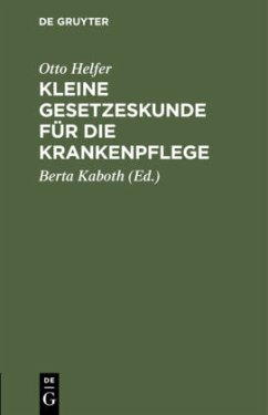 Kleine Gesetzeskunde für die Krankenpflege - Helfer, Otto